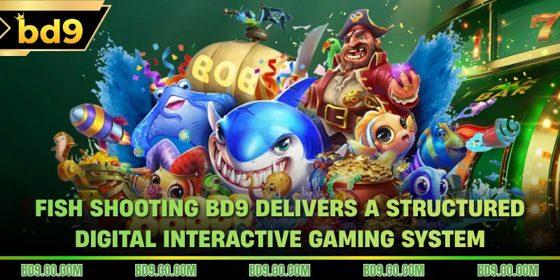 Fish Shooting BD9 delivers a structured digital interactive gaming system